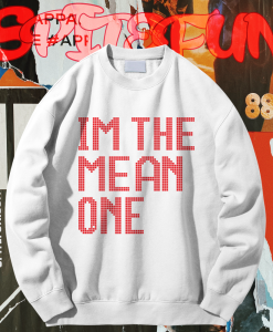 I'm The Mean One Sweatshirt TPKJ1