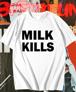 Milk Kills Unisex T-Shirt TPKJ1