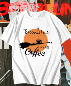 My Broomstick Runs On Coffee T-shirt TPKJ1