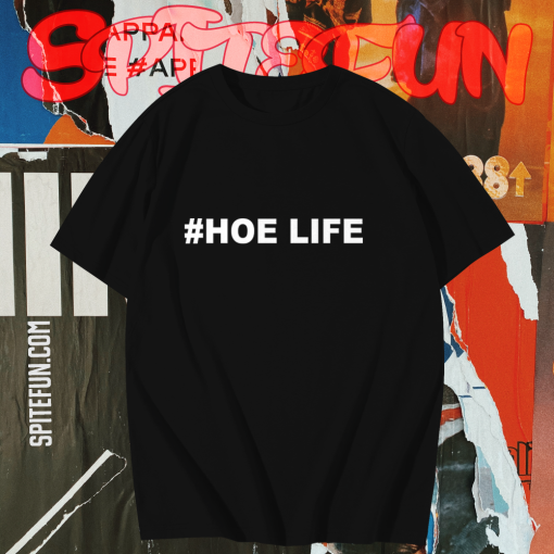 #Hoe Life T shirt TPKJ1