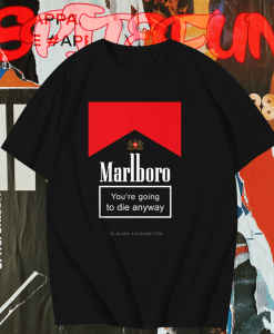 Marlboro You're Going To Die Anyway T-Shirt TPKJ1