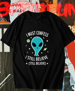 Alien Still Believe t shirt TPKJ1