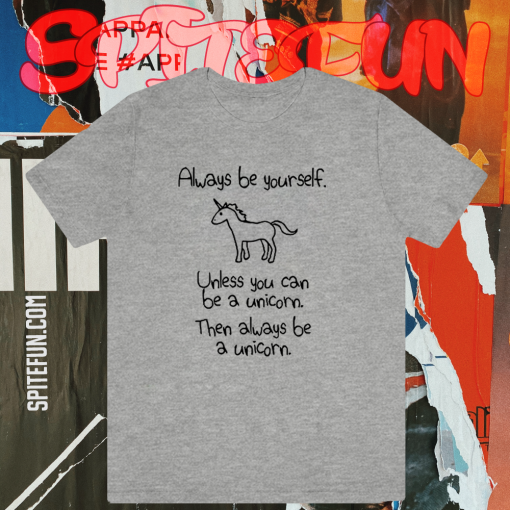 Always Be Yourself Unless You Can Be A Unicorn T-shirt TPKJ1