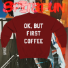 Ok But First Coffee Sweatshirt maroon TPKJ1