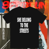 She Belong To The Streets T-Shirt TPKJ1