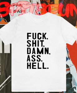 Fuck Shit Damn Ass Hell T-Shirt KM TPKJ1