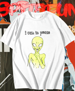 I Cum In Peace Alien T-shirt TPKJ1