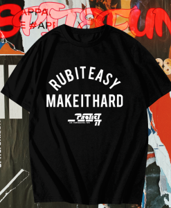 Rub It Easy Make It Hard t shirt TPKJ1