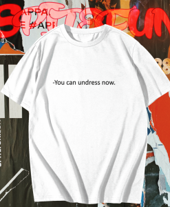 You Can Undress Now Ringer T Shirt TPKJ1