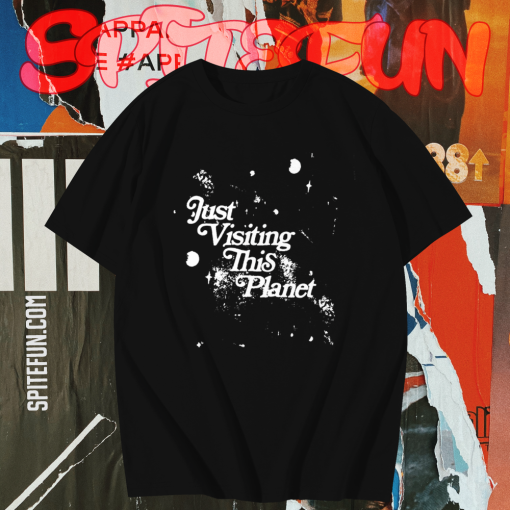 Just Visiting This Planet T-Shirt TPKJ1