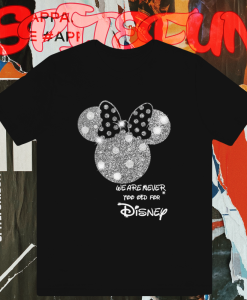 Minnie Mouse We Are Never Too Old for Disney T-shirt TPKJ1