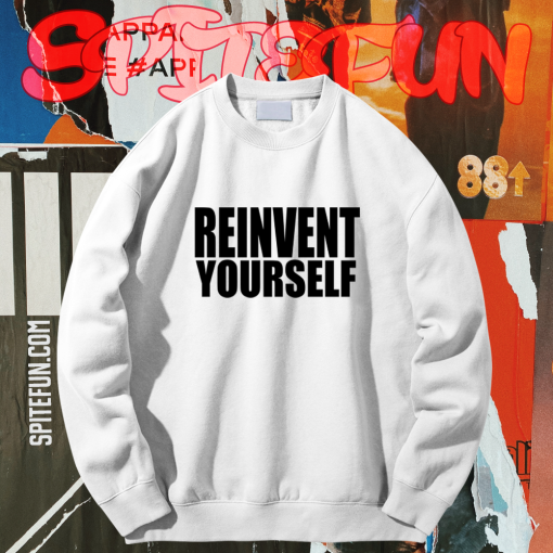 Reinvent Yourself Sweatshirt TPKJ1