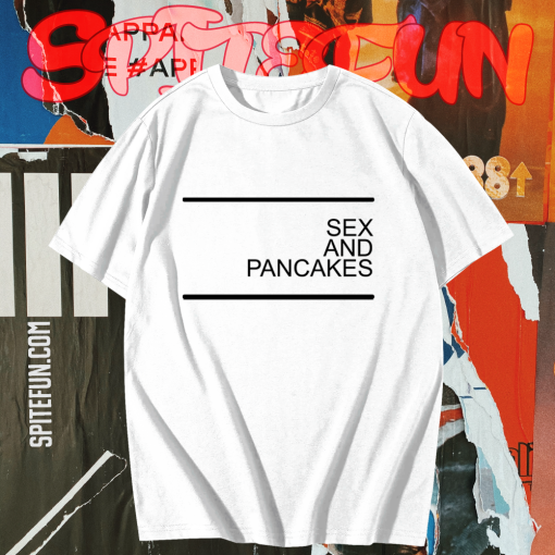 Sex and Pancakes T-shirt TPKJ1