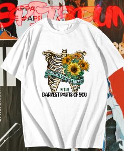 Find Someone Who Grows Flowers In The Darkest Parts Of You T-Shirt TPKJ3