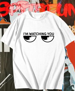 I'm watching you T-Shirt TPKJ3