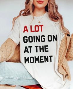 A-Lot-Going-On-At-The-Moment-T-shirt