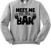 Meet Me At The Bar Sweatshirt