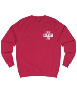 I Am ALways Late Sweatshirt YNT