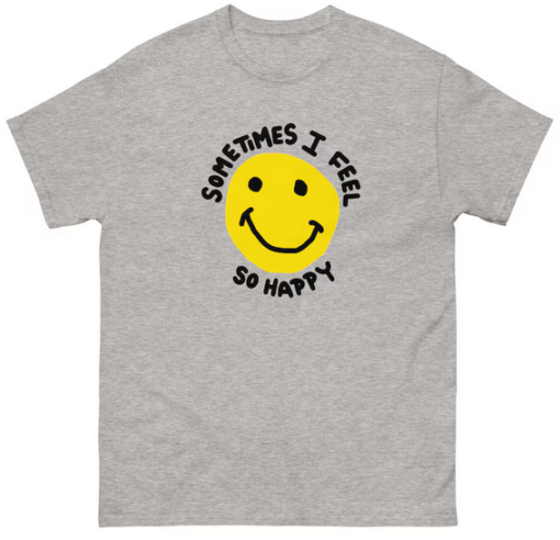 Sometimes I feel So Happy T-shirt AL