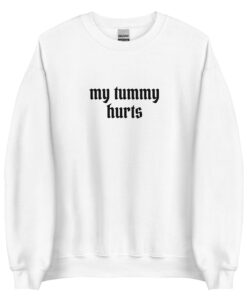 My Tummy Hurts Sweatshirt