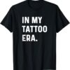 In My Tattoo Era Funny t-shirt thd