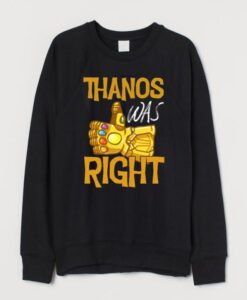 Thanos Was Right Sweatshirt SN